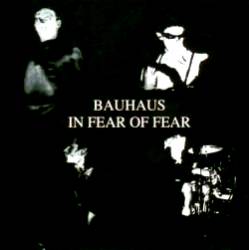 Bauhaus : In Fear of Fear